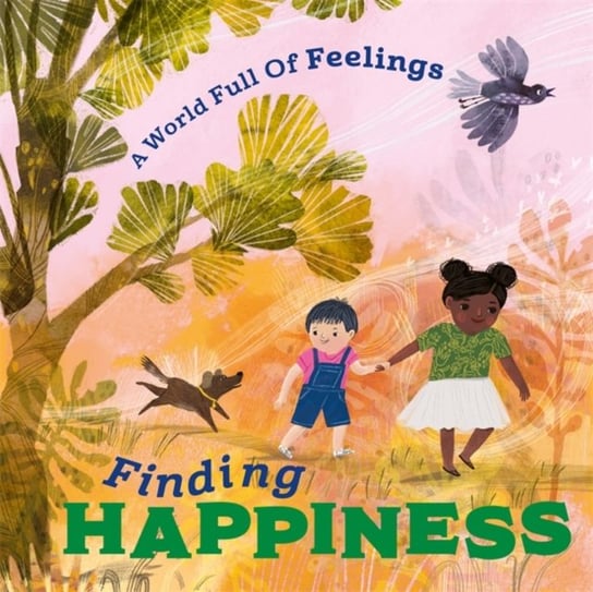 A World Full of Feelings: Finding Happiness Louise Spilsbury