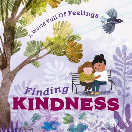 A World Full of Feelings: Finding Kindness Louise Spilsbury