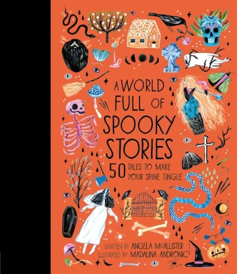 A World Full of Spooky Stories: 50 Tales to Make Your Spine Tingle McAllister Angela