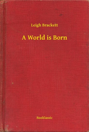A World is Born Brackett Leigh