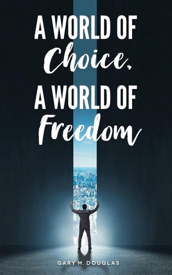 A World of Choice, A World of Freedom Douglas Gary  M.