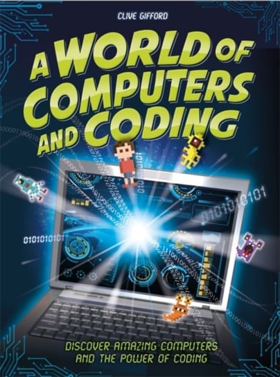 A World of Computers and Coding: Discover Amazing Computers and the Power of Coding Gifford Clive