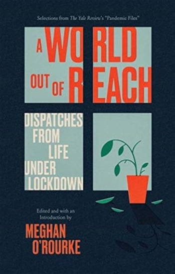 A World Out of Reach: Dispatches from Life under Lockdown Opracowanie zbiorowe