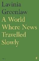 A World Where News Travelled Slowly Greenlaw Lavinia