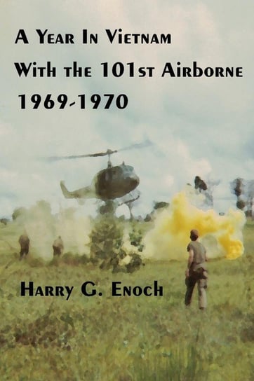 A Year In Vietnam With The 101st Airborne, 1969-1970 Enoch Harry G.