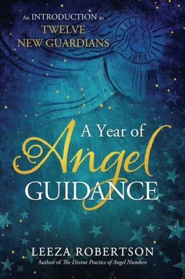 A Year of Angel Guidance: An Introduction to Twelve New Guardians Robertson Leeza