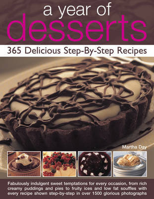 A Year of Desserts: 365 Delicious Step-by-Step Recipes Martha Day