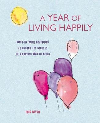 A Year of Living Happily Blyth Lois