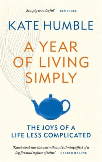 A Year of Living Simply. The joys of a life less complicated Kate Humble