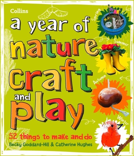 A year of nature craft and play: 52 Things to Make and Do Opracowanie zbiorowe
