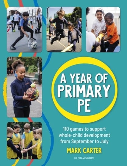 A Year of Primary PE. Over 100 games to support whole-child development for the entire school year Mark Carter