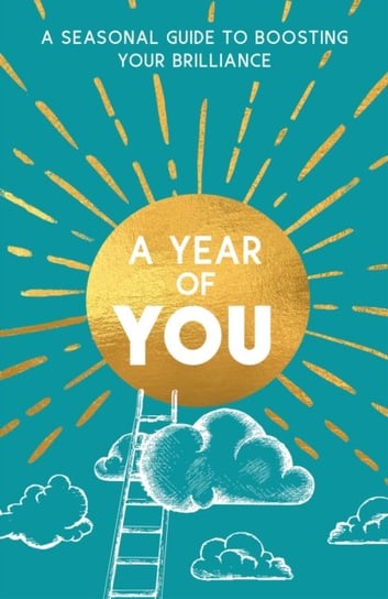 A Year of You. A Seasonal Guide to Boosting Your Brilliance Opracowanie zbiorowe