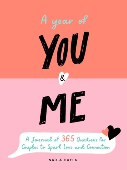 A Year of You and Me: A Journal of 365 Questions for Couples to Spark Love and Connection Nadia Hayes
