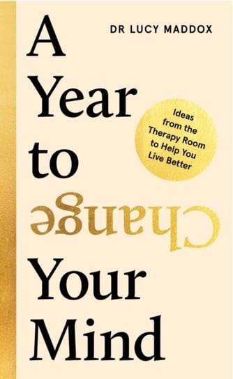 A Year to Change Your Mind: Ideas from the Therapy Room to Help You Live Better Opracowanie zbiorowe