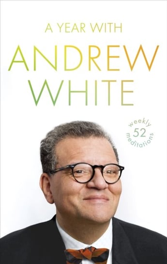 A Year with Andrew White: 52 Weekly Meditations White Andrew