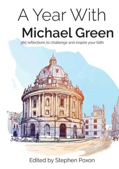 A Year With Michael Green: 365 reflections to challenge and inspire your faith Authentic Media