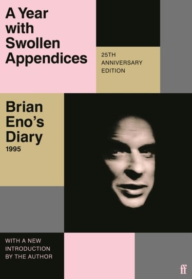 A Year with Swollen Appendices: Brian Eno's Diary Brian Eno