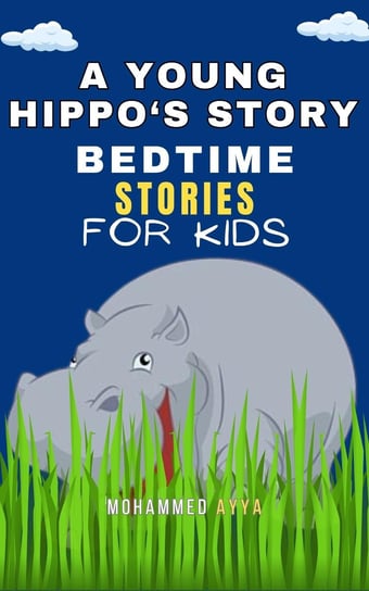 A Young Hippo's Story. Bedtime Stories For Kids Mohammed Ayya