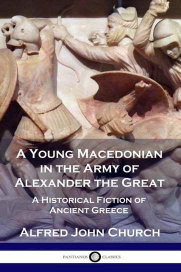 A Young Macedonian in the Army of Alexander the Great Church Alfred John