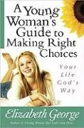 A Young Woman's Guide to Making Right Choices George Elizabeth