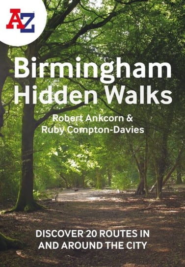 A -Z Birmingham Hidden Walks: Discover 20 Routes in and Around the City Opracowanie zbiorowe