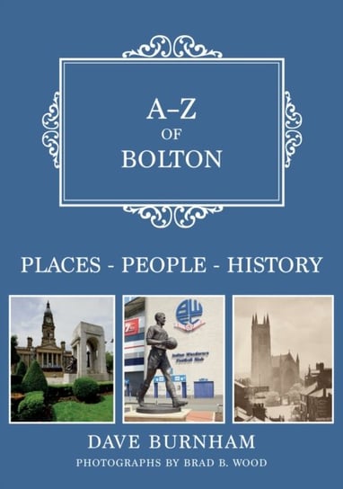 A-Z of Bolton: Places-People-History Dave Burnham