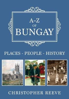 A-Z of Bungay: Places-People-History Reeve Christopher