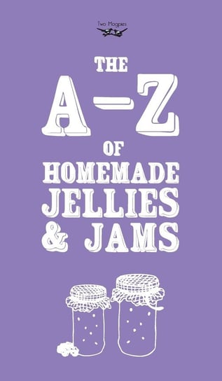 A-Z of Homemade Jellies and Jams Publishing Two Magpies