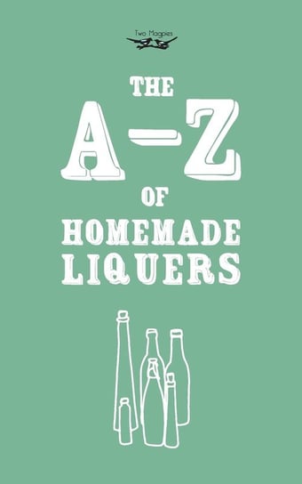 A-Z of Homemade Liqueurs Publishing Two Magpies