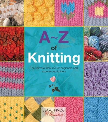 A-Z of Knitting: The Ultimate Resource for Beginners and Experienced Knitters Country Bumpkin
