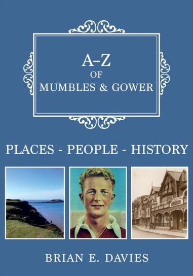 A-Z of Mumbles and Gower: Places-People-History Brian E. Davies