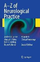 A-Z of Neurological Practice: A Guide to Clinical Neurology Larner Andrew J., Coles Alasdair J., Scolding Neil J.