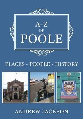 A-Z of Poole: Places-People-History Andrew Jackson
