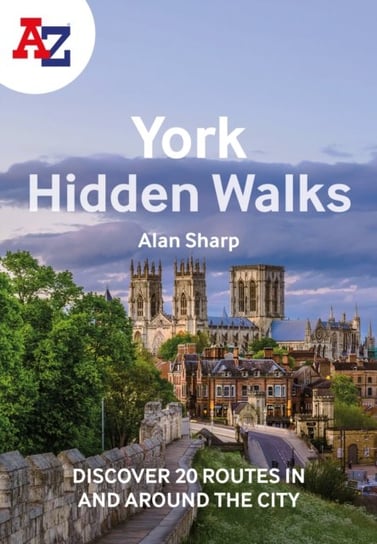 A -Z York Hidden Walks: Discover 20 Routes in and Around the City Opracowanie zbiorowe