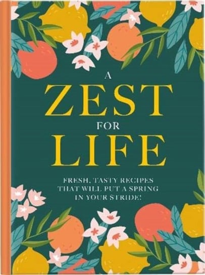 A Zest For Life: Fresh, tasty recipes that will put a spring in your stride Opracowanie zbiorowe