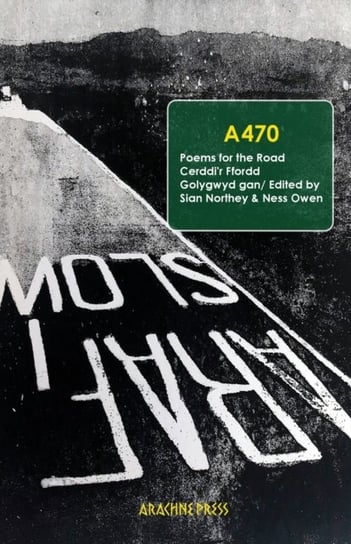 A470: Poems for the Road/ Cerddi'r Ffordd Arachne Press