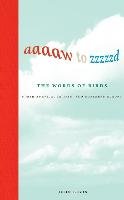 Aaaaw to Zzzzzd: The Words of Birds: North America, Britain, and Northern Europe Bevis John