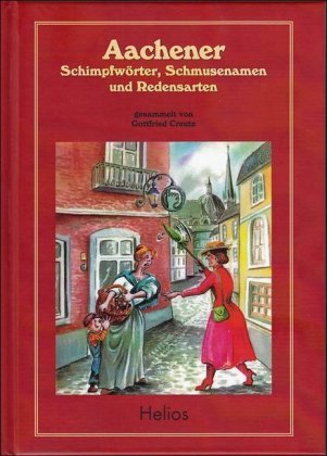 Aachener Schimpfwörter, Schmusenamen und Redensarten Creutz Gottfried