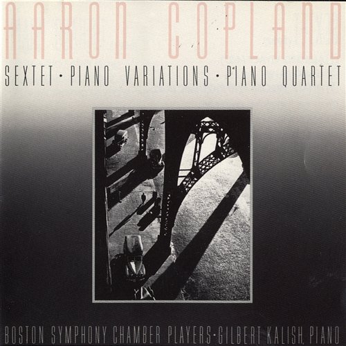 Aaron Copland: Sextet [1937]/Piano Variations [1930]/Piano Quartet [1950] Gilbert Kalish, Boston Symphony Chamber Players