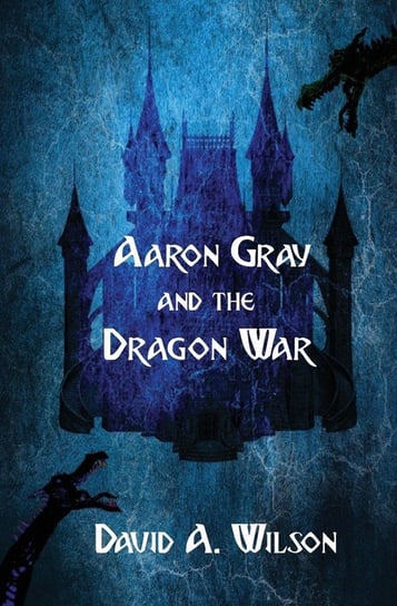 Aaron Gray and the Dragon War Wilson David A