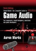 Aaron Marks' Complete Guide to Game Audio Marks Aaron