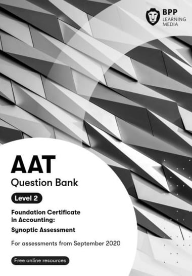 AAT Foundation Certificate in Accounting Level 2 Synoptic Assessment: Question Bank BPP Learning Media
