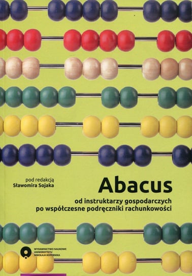 Abacus. Od instruktarzy gospodarczych po współczesne podręczniki rachunkowości Opracowanie zbiorowe