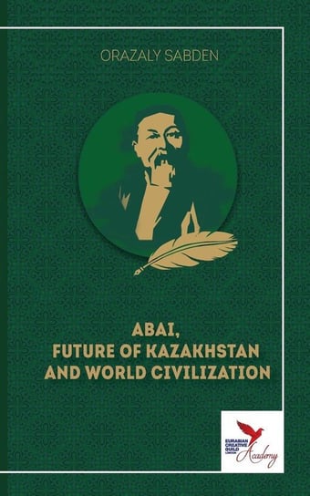 Abai, Future Of Kazakhstan  And World Civilization Sabden Orazaly