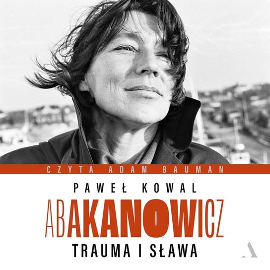 Abakanowicz. Trauma i sława Kowal Paweł
