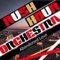 Abandoned Love Rush Hour Orchestra