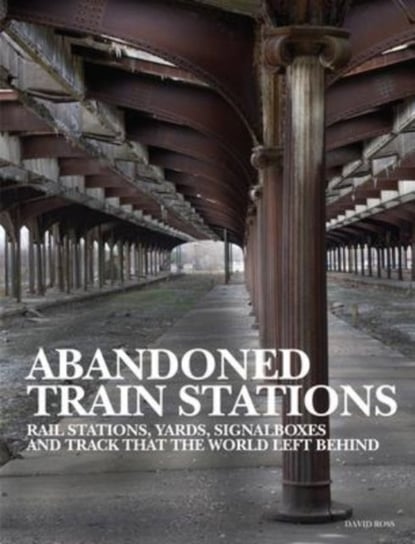 Abandoned Train Stations David Ross