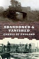 Abandoned & Vanished Canals of England Wood Andy
