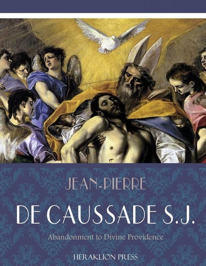 Abandonment to Divine Providence Father Jean-Pierre de Caussade, S.J.