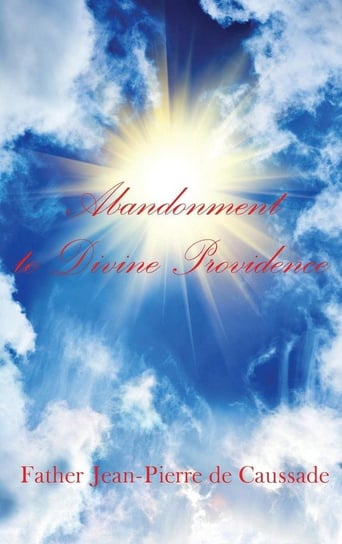 Abandonment to Divine Providence De Caussade Father Jean-Pierre